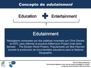 Concepto de edutainment


          Education                      Entertainment



                      Edutainment
Neol...