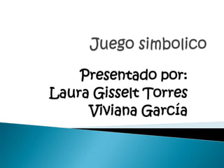 Presentado por:
Laura Gisselt Torres
     Viviana García
 