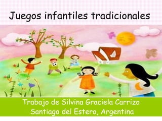 Juegos infantiles tradicionales

Trabajo de Silvina Graciela Carrizo
Santiago del Estero, Argentina

 