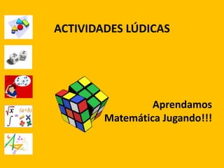 ACTIVIDADES LÚDICAS




                 Aprendamos
        Matemática Jugando!!!
 