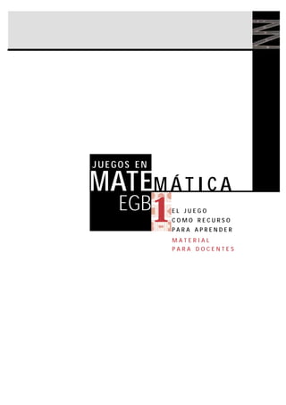 EGB
1
MATEM Á T I C A
JUEGOS EN
M A T E R I A L
P A R A D O C E N T E S
E L J U E G O
C O M O R E C U R S O
P A R A A P R E N D E R
 