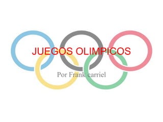 JUEGOS OLIMPICOS Por Frank carriel 