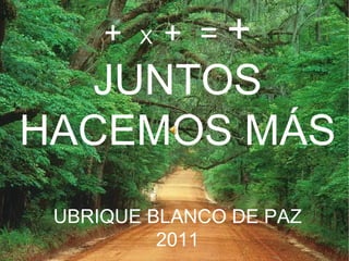 +  X  +  =  + JUNTOS HACEMOS MÁS UBRIQUE BLANCO DE PAZ 2011 ++ 