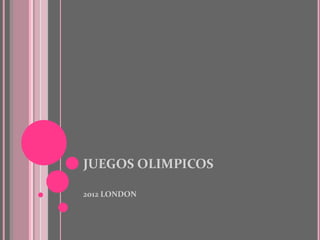 JUEGOS OLIMPICOS

2012 LONDON
 