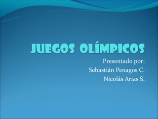Presentado por:
Sebastián Penagos C.
     Nicolás Arias S.
 