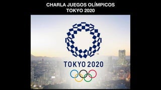 CHARLA JUEGOS OLÍMPICOS
TOKYO 2020
 