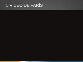 5.VÍDEO DE PARÍS

 