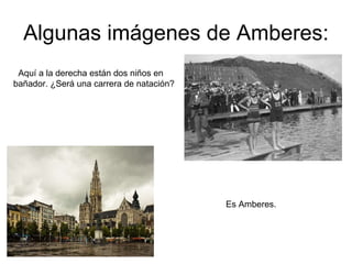Algunas imágenes de Amberes: Aquí a la derecha están dos niños en bañador. ¿Será una carrera de natación? Es Amberes.