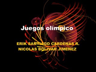 Juegos olímpico

ERIK SANTIAGO CARDENAS R.
 NICOLAS BOLIVAR JIMENEZ
 