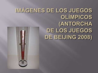 IMÁGENES DE LOS JUEGOS OLÍMPICOS (ANTORCHA DE LOS JUEGOSDE BEIJING 2008)