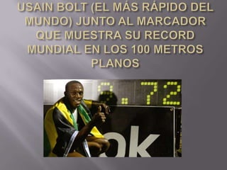 USAIN BOLT (EL MÁS RÁPIDO DEL MUNDO) JUNTO AL MARCADOR QUE MUESTRA SU RECORD MUNDIAL EN LOS 100 METROS PLANOS