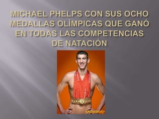 MICHAEL PHELPS CON SUS OCHO MEDALLAS OLÍMPICAS QUE GANÓ EN TODAS LAS COMPETENCIAS DE NATACIÓN