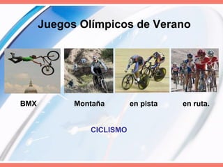 Juegos Olímpicos de Verano CICLISMO BMX  Montaña  en pista  en ruta. 