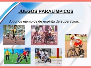 JUEGOS PARALÍMPICOS Algunos ejemplos de espíritu de superación…. 