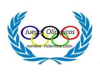 Juegos Olímpicos

nombre: Valentina León
 