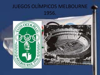 JUEGOS OLÍMPICOS MELBOURNE
1956.

 