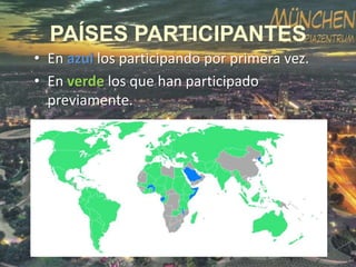 PAÍSES PARTICIPANTES
• En azul los participando por primera vez.
• En verde los que han participado
previamente.

 