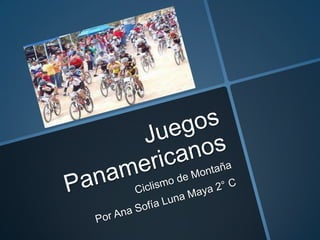 Juegos Panamericanos Ciclismo de Montaña Por Ana Sofía Luna Maya 2° C 