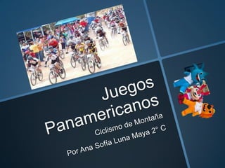 Juegos Panamericanos Ciclismo de Montaña Por Ana Sofía Luna Maya 2° C 