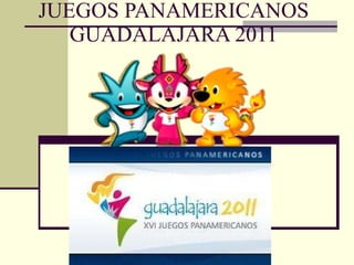 JUEGOS PANAMERICANOS GUADALAJARA 2011 