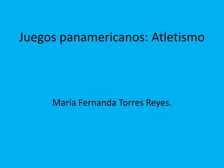 Juegos panamericanos: Atletismo María Fernanda Torres Reyes. 