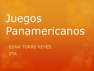 Juegos Panamericanos EDNA TORRE REYES 2°A  