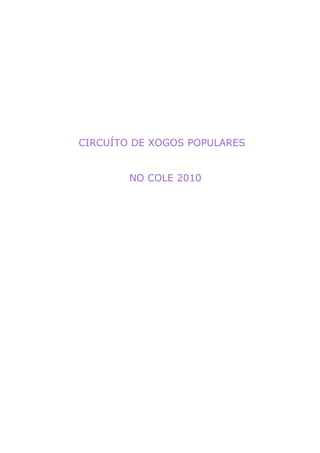 CIRCUÍTO DE XOGOS POPULARES


        NO COLE 2010
 