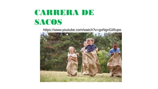 CARRERA DE SACOS
https://www.youtube.com/watch?v=gxNgnGiRupo
CARRERA DE
SACOS
 