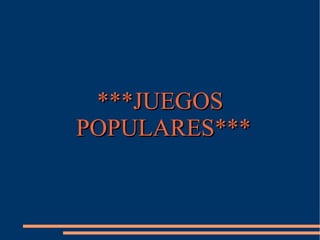 ***JUEGOS POPULARES*** 