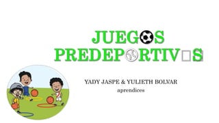YADY JASPE & YULIETH BOLVAR
aprendices
 