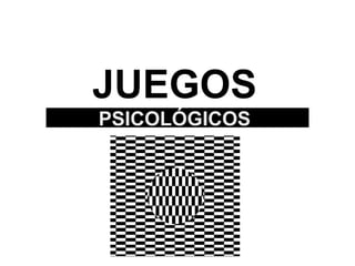 JUEGOS
PSICOLÓGICOS
 