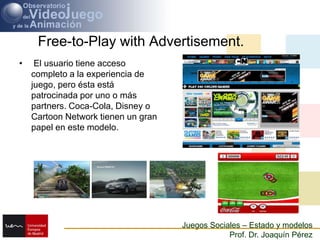 Free-to-Play with Advertisement.<br />El usuario tiene acceso completo a la experiencia de juego, pero ésta está patrocina...