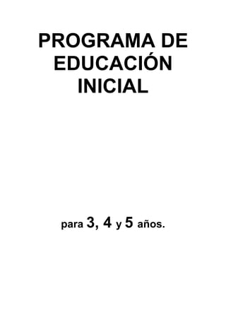 PROGRAMA DE
 EDUCACIÓN
   INICIAL




 para 3,   4 y 5 años.
 