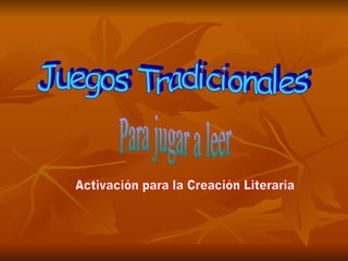 Juegos Tradicionales Para jugar a leer Activación para la Creación Literaria 