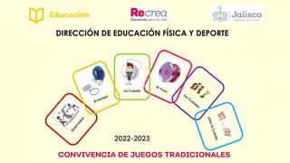 DIRECCIÓN DE EDUCACIÓN FÍSICA Y DEPORTE
La Cuerda
CONVIVENCIA DE JUEGOS TRADICIONALES
2022-2023
 