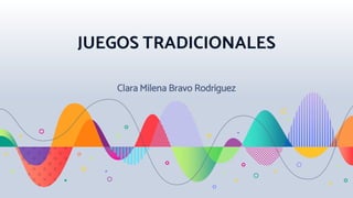 JUEGOS TRADICIONALES
Clara Milena Bravo Rodriguez
 