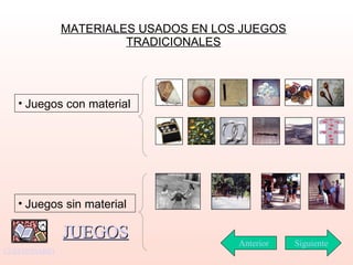 MATERIALES USADOS EN LOS JUEGOS TRADICIONALES Juegos con material   Juegos sin material Siguiente Anterior CUESTIONARIO JUEGOS 