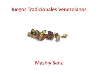 Juegos Tradicionales Venezolanos




          Mashly Sanz
 