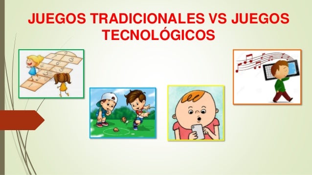 Juegos tradicionales vs juegos tecnológicos