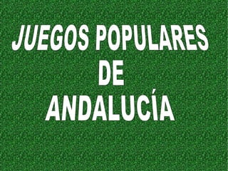 JUEGOS POPULARES DE  ANDALUCÍA 