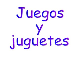 Juegos  y  juguetes 