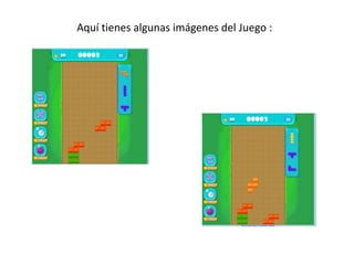 Aquí tienes algunas imágenes del Juego :
 