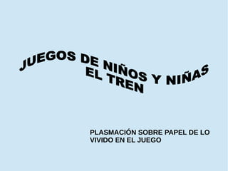 PLASMACIÓN SOBRE PAPEL DE LO
VIVIDO EN EL JUEGO