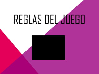 REGLAS DEL JUEGO
 