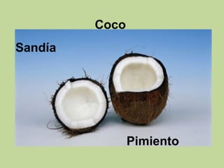 Coco
Sandía
Pimiento