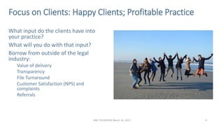 9ABA TECHSHOW March 16, 2017
Focus on Clients: Happy Clients; Profitable Practice
What input do the clients have into
your...