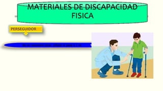 MATERIALES DE DISCAPACIDAD
FISICA
PERSEGUIDOR
No es necesario tocar; pillado si pasa a 1 m.
 