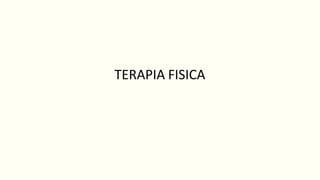 TERAPIA FISICA
 
