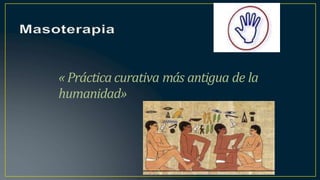 « Práctica curativa más antigua de la
humanidad»
 