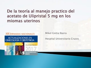 Mikel Goitia Ibarra
Hospital Universitario Cruces
 